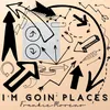 About I'm Goin' Places Song