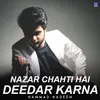 About Nazar Chahti Hai Deedar Karna Song