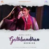 About Gathbandhan-Reprise Version Song