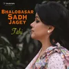 About Bhalobasar Sadh Jagey Song