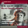 We're Sailors from Odessa (My Iz Odessy Morjaki)