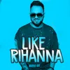 Like Rihanna