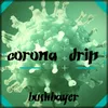 About Corona Drip Song