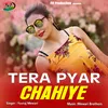 Tera Pyar Chahiye