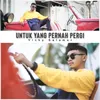 About Untuk Yang Pernah Pergi Song