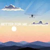 About Better for Me Song