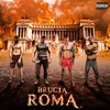 About Brucia Roma Song