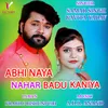 About Abhi Naya Nahar Badu Kaniya Song