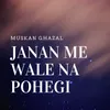 About Janan Me Wale Na Pohegi Song