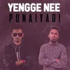 About Yengge Nee Ponaiyadi Song