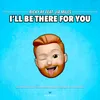 About I'll Be There for You Song