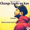 About Change Lagde Ne Kyo Song