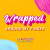 About Wrapped Around My Finger Song