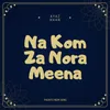 About Na Kom Za Nora Meena Song