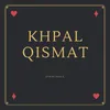 About Khpal Qismat Song