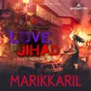 About Marikkaril From "Love Jihad" Song
