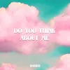 Do You Think About Me?