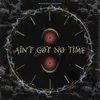 About Ain't Got No Time Song