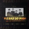 About We Bad So High Song