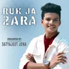 About Ruk Ja Zara Song