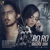 About Ro Ro Ke Guzre Din Song