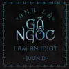 About Anh Là Gã Ngốc (I Am An Idiot) Song