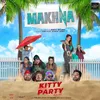 About Makhna From "Kitty Party" Song