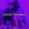 Never Too Fast
