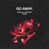 About Go Away Remix Song