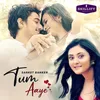 About Tum Aaye Song