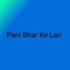 About Pani Bhar Ke Lari Song