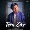 About Tera Zikr Song