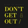 About Don't Get Out Song