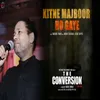 Kitne Majboor Ho Gaye From " The Conversion"