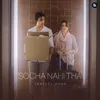 About Socha Nahi Tha Dastaan Song
