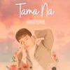 About Tama Na Song