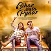 About Bihar Wala Pyaar Song