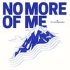 no more of me