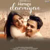 About Hamare Darmiyan Song