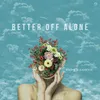 About Better Off Alone Song