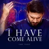 About I Have Come Alive Live Song