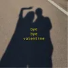 Bye Bye Valentine