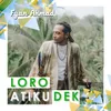 About Loro Atiku Dek Song