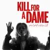 About Kill For A Dame Song