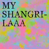 My Shangri-Laaa