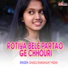 About Rotiya Bele Partao Ge Chhouri Song