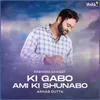 About Ki Gabo Ami Ki Shunabo Song