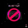 About DO NOT PLAY Song