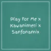 Play For Me / Kawanimeri / Sanfonamix