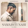 About SAMAJHTI NAHI Song